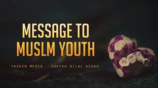 Message to Muslim Youth - Bilal Assad - Yaseen  Media