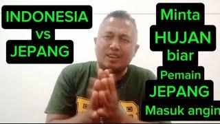 INDONESIA LAWAN JEPANG BILA HUJAN JEPANG KETAKUTAN #timnasindonesia