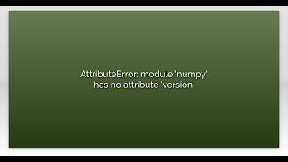 AttributeError: module 'numpy' has no attribute 'version'