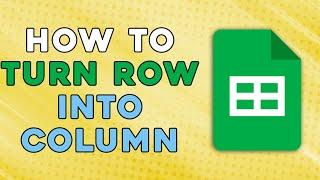 HOW TO TURN ROW INTO COLUMN IN GOOGLE SHEETS | ROWS TO COLUMNS GOOGLE SHEETS (EASIEST WAY)