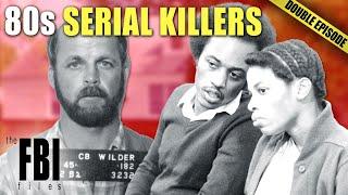 80s Serial Killers | DOUBLE EPISODE | The FBI Files