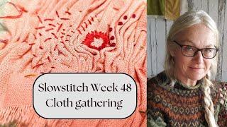 Slowstitch Week 48 - Cloth gathering