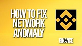 How To Fix Network Anomaly In Binance