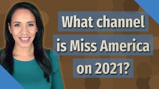 What channel is Miss America on 2021?