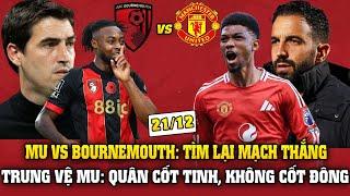 Tin Bóng Đá Sáng 21/12: MU: QUÂN CỐT TINH, KHÔNG CỐT ĐÔNG, MU VS BOURNEMOUTH: TÌM LẠI MẠCH THẮNG