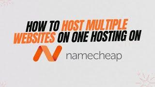 How to host multiple websites on Namecheap