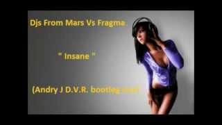 Djs From Mars Vs Fragma - Insane (Andry J Bootleg remix)