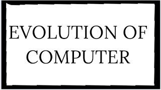 EVOLUTION OF COMPUTER