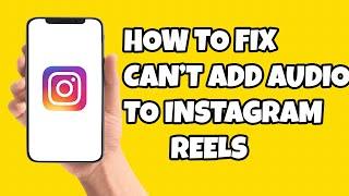 How To Fix "Can't Add Audio To Instagram Reels" (2023)