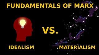 Fundamentals of Marx: Idealism vs. Materialism