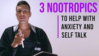 3 Nootropics To Help With Anxiety and Self Talk