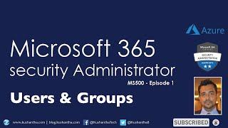 Microsoft 365 Security Administrator - Episode 1 | first one of the video series | Users & Groups