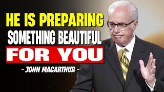 He Is Preparing Something Beautiful for You | Pastor John MacArthur 2025