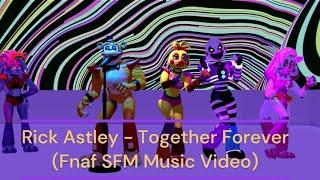 (Fnaf SFM) Rick Astley - Together Forever