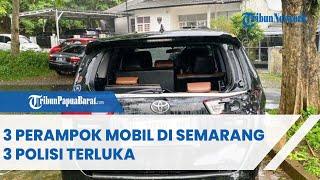 3 PERAMPOK MOBIL DI SEMARANG 3 POLISI TERLUKA