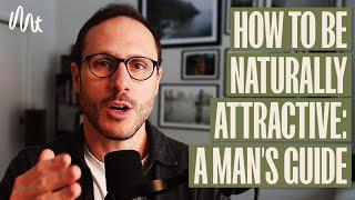 A Man’s Guide To Being Naturally Attractive - Brief