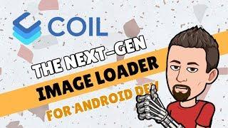 COIL: The Next-Gen IMAGE LOADER for Android [Coroutines Based!] 