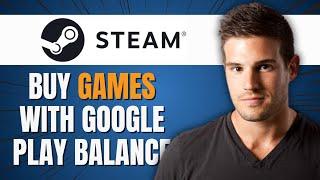 HOW TO BUY STEAM GAMES USING GOOGLE PLAY BALANCE (New Way)