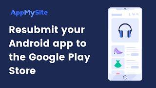 Resubmit your Android app | AppMySite