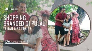 SHOPPING BRANDED DI PULAU #TemanMst - EPS. 23