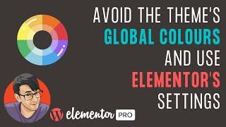 Avoid the Theme's Global Colours and Use Elementor