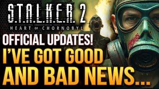 STALKER 2 - I Have Good and Bad News Today...New Updates From The Devs!