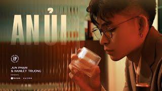 Jun Phạm x Hamlet Trương | AN ỦI (Official MV) - EP An Ủi