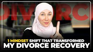 1 Simple Mindset Shift that TRANSFORMED MY DIVORCE RECOVERY!