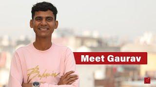 Meet Gaurav.