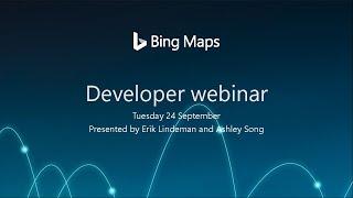 Bing Maps Developer Webinar, September 2019