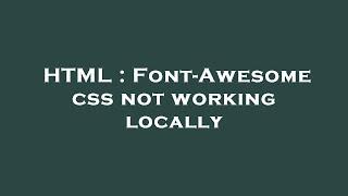 HTML : Font-Awesome css not working locally