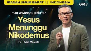 Kau Menunggu Hidupku: Yesus Menunggu Nikodemus - Ps. Philip Mantofa (GMS Church)