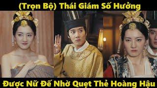 Nữ đế nhờ thái giám giả quẹt thẻ hoàng hậu và ngược lại | Phim xuyên không