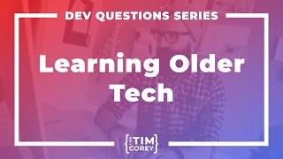 Do I Need To Learn Older Technologies Or Can I Start With .NET 6?