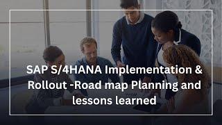SAP S/4HANA Implementation & Rollout -Road map Planning and lessons learned