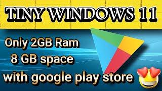 Tiny 11 Is A Super Fast Version Of Windows 11, Needs On Only 2GB Ram come with google play store