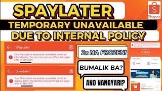 SPAYLATER TEMPORARY UNAVAILABLE DUE TO INTERNAL POLICY! SOLVED! Ano ba ang nagawa ko??