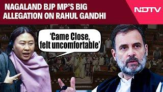 Nagaland MP's Big Allegation: "Rahul Gandhi Came In Close Proximity, Felt Uncomfortable…"