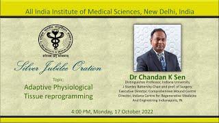 AIIMS Silver Jubilee Oration - "Adaptive Physiological Tissue Reprogramming" by Dr. Chandan K Sen