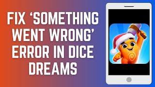 How To Fix 'Something Went Wrong' Error In Dice Dreams 2024 (Quick Solution)