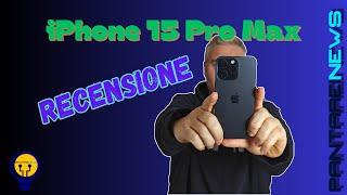 Recensione iPhone 15 Pro Max