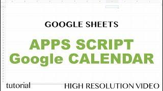 Google Sheets - Apps Script Google Calendar API  Integration Tutorial - Get Events - Part 10