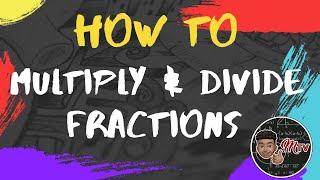 How to Multiply and Divide Fractions | Math-matic TV