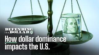 How dollar dominance impacts the U.S.