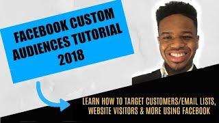 Facebook Custom Audiences Tutorial 2018 - Complete Guide for Targeting Customers, Email Lists & More