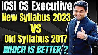 ICSI CS Executive NEW Syllabus 2023 VS OLD Syllabus 2017HONEST OPINIONWhich is Better ?