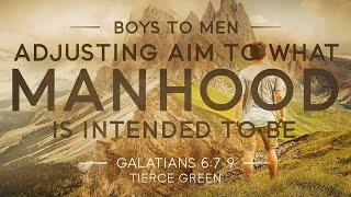 Boys to Men: Adjusting Aim To What Manhood Is Intended To Be