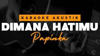 Dimana Hatimu - Papinka ( Karaoke Akustik )