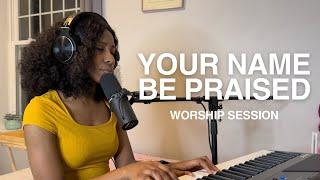 YOUR NAME BE PRAISED - Worship Session - 15/05/24