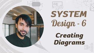 System Design - Part 6 | Creating Diagrams | One step at a time & simplifying